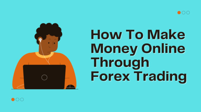 How To Make Money Online Through Forex Trading