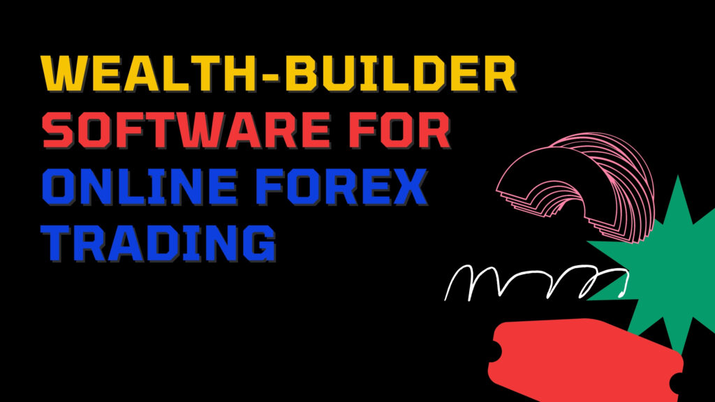 Wealth-Builder Software For Online Forex Trading